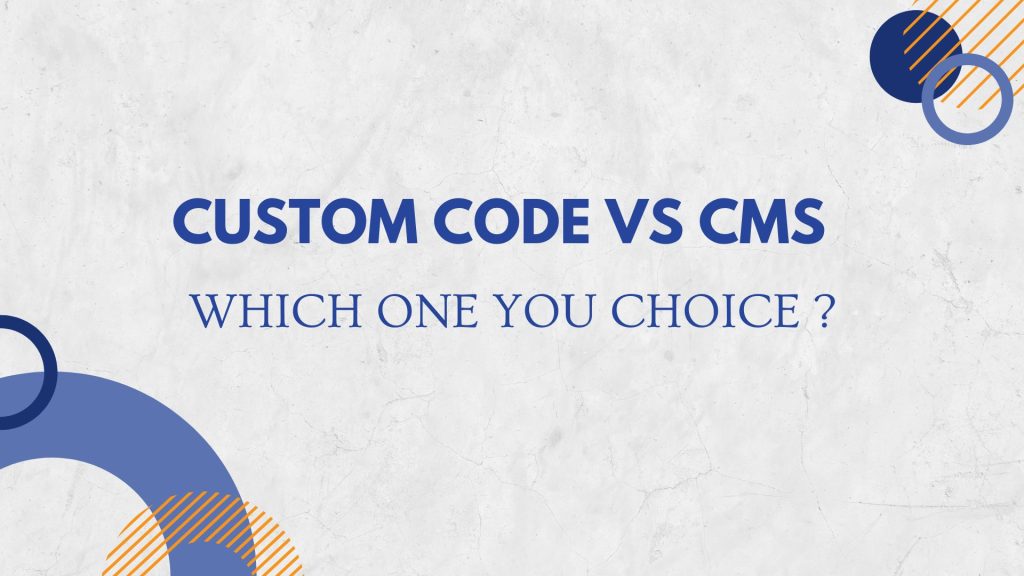 Custom Code vs Content Management System (CMS)